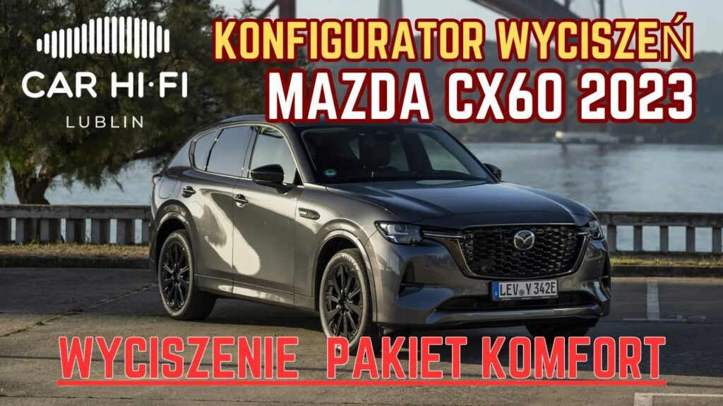Mazda CX-60 2023 Konfigurator Wyciszeń! CarHiFiLublin.pl - Sprawdź jak zmieniamy komfort jazdy!