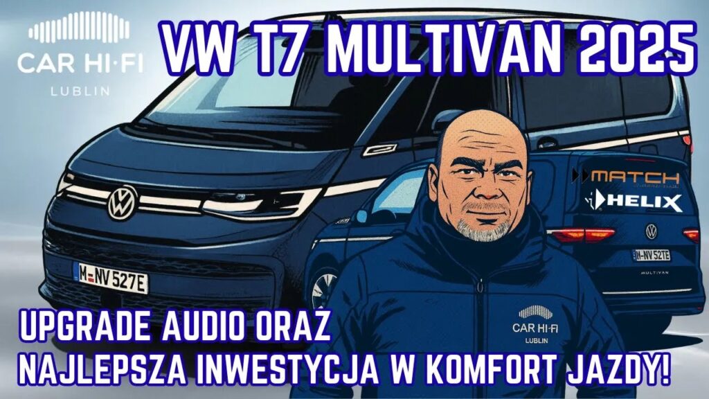 Volkswagen T7 Multivan 2025 – Wytłumienie Premium i Upgrade Audio Match - Helix - Focal