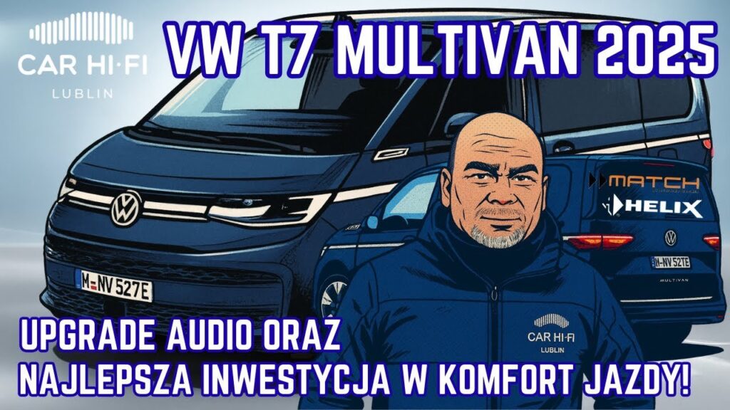 Volkswagen T7 Multivan 2025 – Wytłumienie Premium i Upgrade Audio Match - Helix - Focal